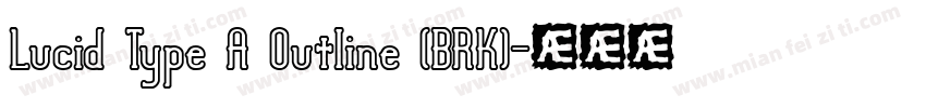 Lucid Type A Outline (BRK)字体转换
